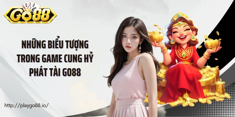 Những biểu tượng trong game Cung hỷ phát tài Go88