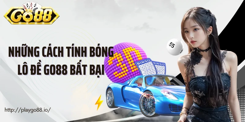 Những cách tính bóng lô đề Go88 bất bại