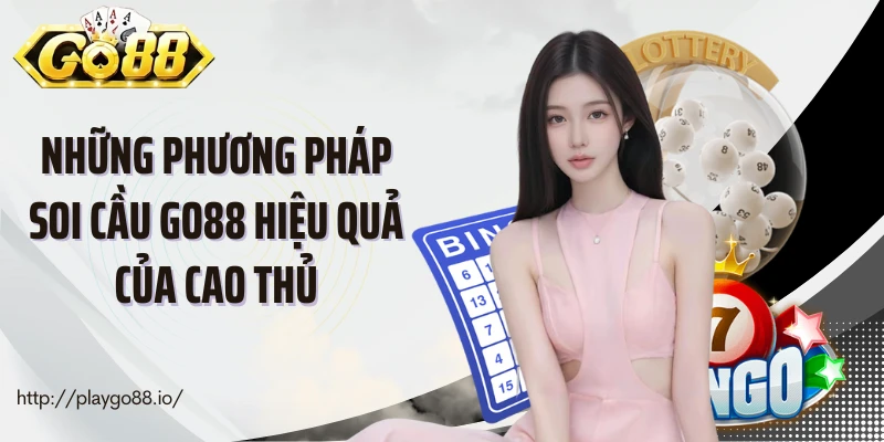 Những phương pháp soi cầu Go88 hiệu quả của cao thủ