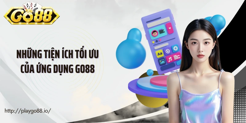 Những tiện ích tối ưu của ứng dụng go88