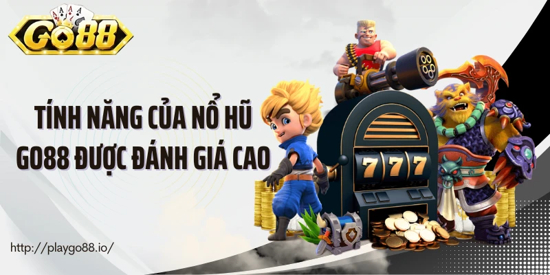 Những tính năng của nổ hũ Go88 được đánh giá cao