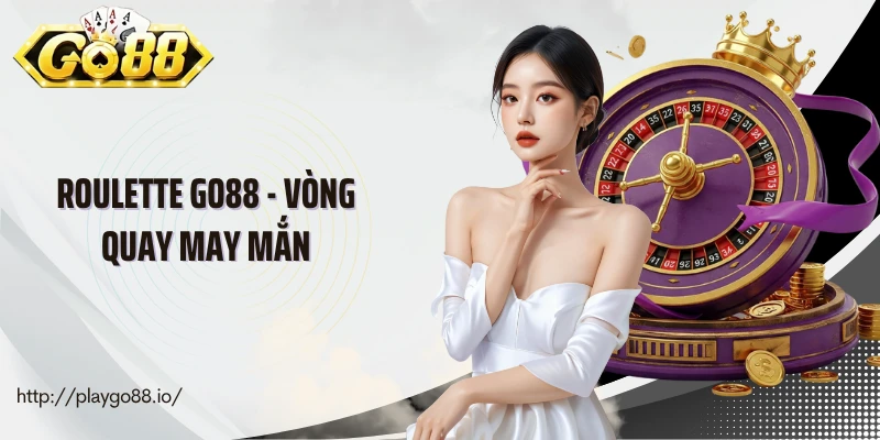 Roulette Go88 - Vòng Quay May Mắn Làm Nên Khoảnh Khắc Vàng