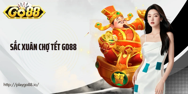Sắc Xuân Chợ Tết Go88 - Slot Game Rộn Ràng Hơi Thở Ngày Tết 