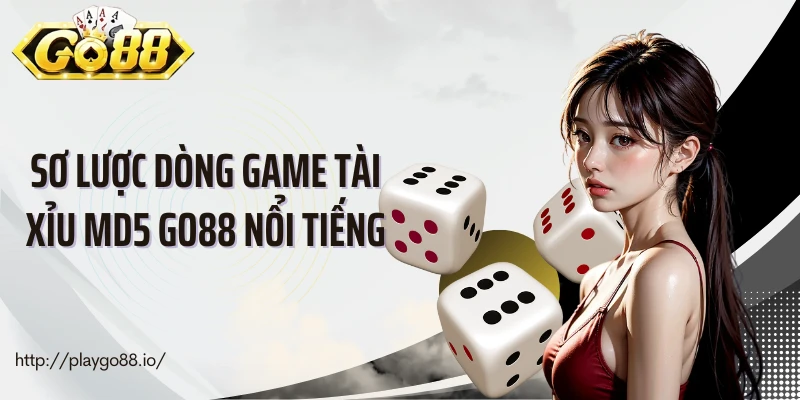 Sơ lược dòng game tài xỉu MD5 Go88 nổi tiếng