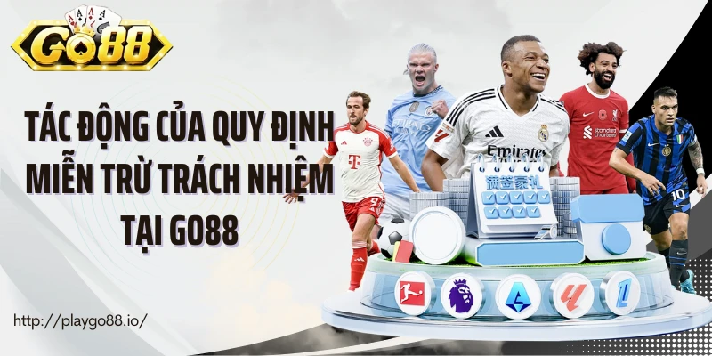 Tác động của quy định miễn trừ trách nhiệm tại Go88