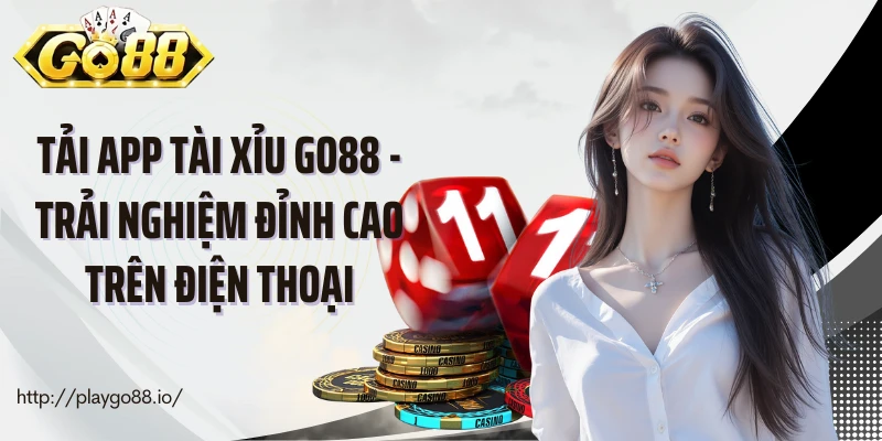 Tải App Tài Xỉu Go88 - Trải Nghiệm Đỉnh Cao Trên Điện Thoại