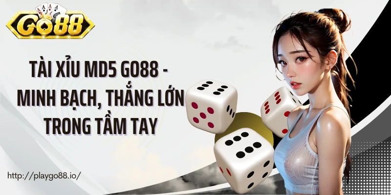 Tài Xỉu MD5 Go88 - Minh Bạch, Thắng Lớn Trong Tầm Tay
