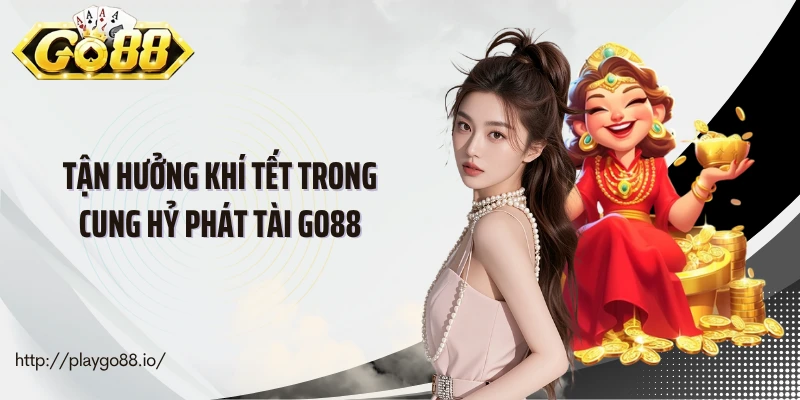 Tận hưởng khí tết trong Cung hỷ phát tài Go88