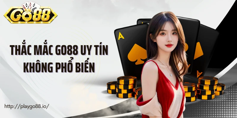 Thắc mắc Go88 uy tín không phổ biến