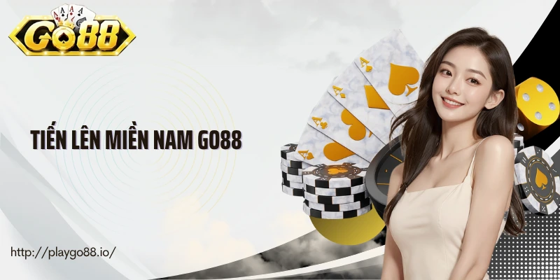Tiến Lên Miền Nam Go88 - Ván Bài Căng Não Dành Cho Bet Thủ