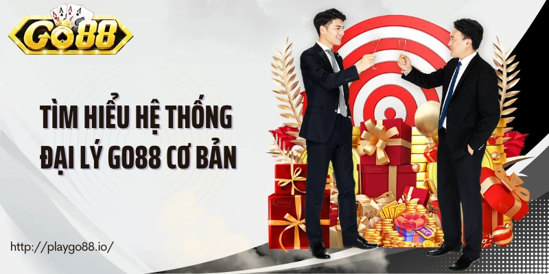 Tìm hiểu hệ thống đại lý Go88 cơ bản