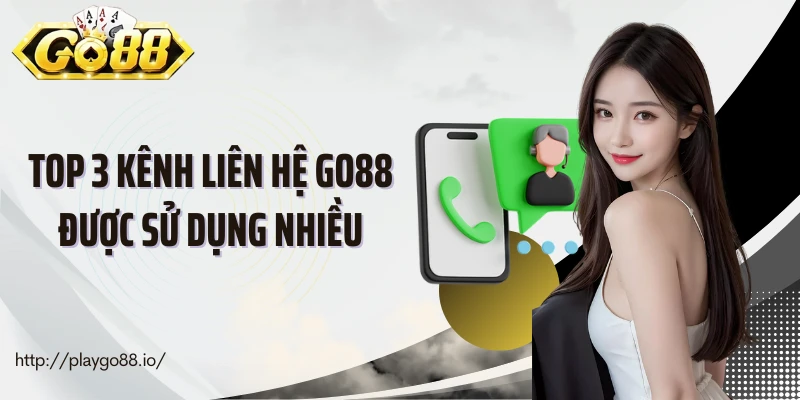 Top 3 kênh liên hệ Go88 được sử dụng nhiều