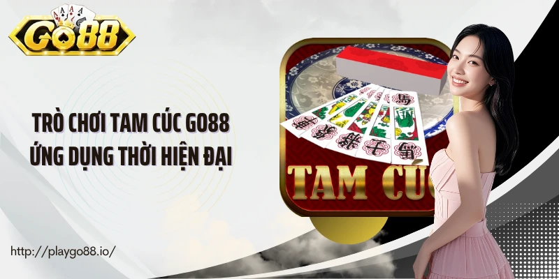 Trò chơi tam cúc Go88 ứng dụng thời hiện đại