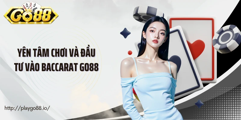 Yên tâm chơi và đầu tư vào baccarat Go88