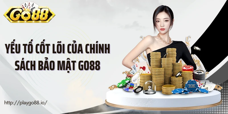 Yếu tố cốt lõi của chính sách bảo mật Go88